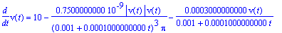 diff(v(t),t) = 10-.7500000000e-9*abs(v(t))*v(t)/(.1e-2+.1000000000e-3*t)^3/Pi-.3000000000e-3/(.1e-2+.1000000000e-3*t)*v(t)
