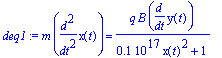 deq1 := m*diff(x(t),`$`(t,2)) = q*B/(.1e17*x(t)^2+1)*diff(y(t),t)