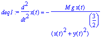 deq1 := diff(x(t),`$`(t,2)) = -M*g*x(t)/(x(t)^2+y(t)^2)^(3/2)
