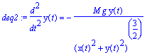 deq2 := diff(y(t),`$`(t,2)) = -M*g*y(t)/(x(t)^2+y(t)^2)^(3/2)