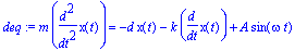 deq := m*diff(x(t),`$`(t,2)) = -d*x(t)-k*diff(x(t),t)+A*sin(omega*t)
